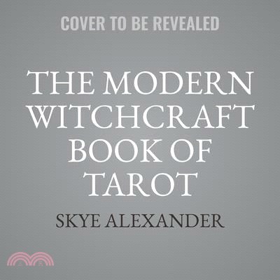 The Modern Witchcraft Book of Tarot: Your Complete Guide to Understanding the Tarot