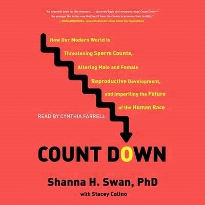 Count Down: How Our Modern World Is Threatening Sperm Counts, Altering Male and Female Reproductive Development, and Imperiling th