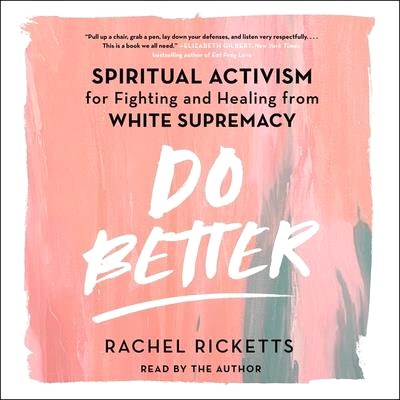 Do Better: Spiritual Activism for Fighting and Healing from White Supremacy