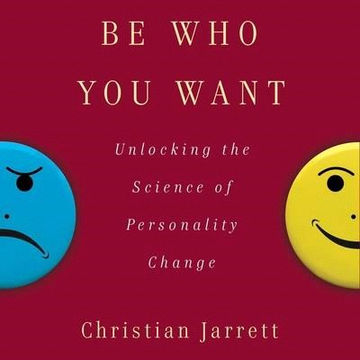 Be Who You Want: Unlocking the Science of Personality Change