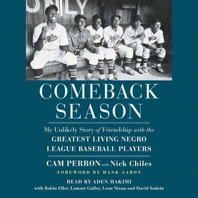 Comeback Season: My Unlikely Story of Friendship with the Greatest Living Negro League Baseball Players