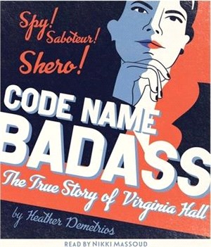 Code Name Badass: The True Story of Virginia Hall