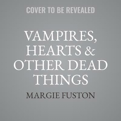 Vampires, Hearts & Other Dead Things