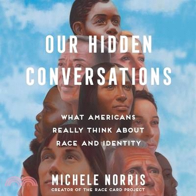 Our Hidden Conversations: What Americans Really Think about Race and Identity