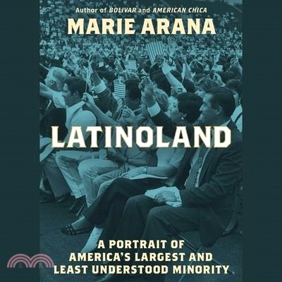 Latinoland: A Portrait of America's Largest and Least Understood Minority