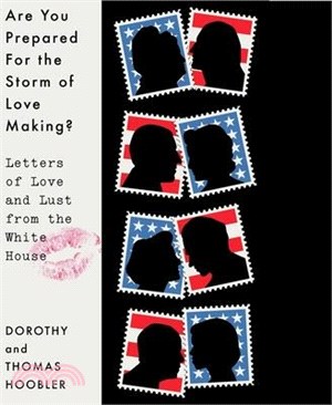 Are You Prepared for the Storm of Lovemaking?: Letters of Love and Lust from the White House