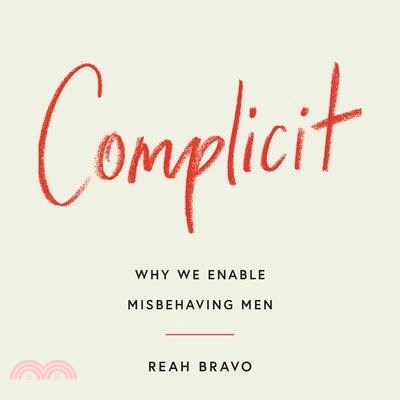 Complicit: Why We Enable Misbehaving Men