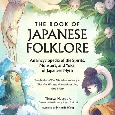 The Book of Japanese Folklore: An Encyclopedia of the Spirits, Monsters, and Yokai of Japanese Myth; The Stories of the Mischievous Kappa, Trickster