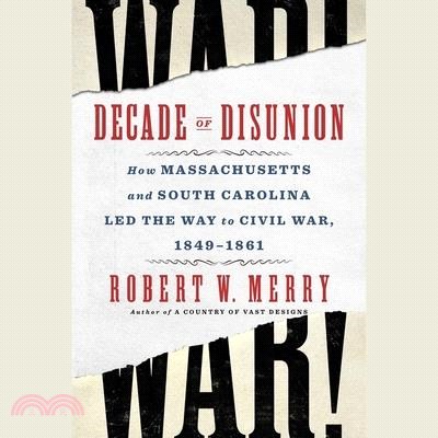 Decade of Disunion: How Massachusetts and South Carolina Led the Way to Civil War, 1849-1861