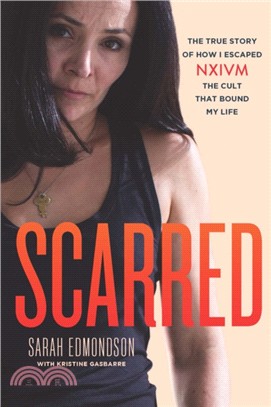 Scarred：The True Story of How I Escaped NXIVM, The Cult That Bound My Life