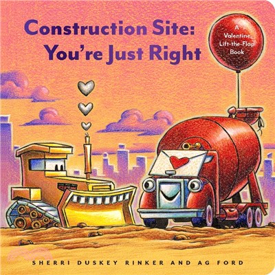 Construction Site: You’re Just Right: A Valentine's Day Lift-the-Flap Book