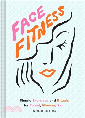 Face Fitness: Simple Exercises and Rituals for Toned, Glowing Skin