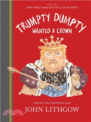 Trumpty Dumpty Wanted a Crown : Verses for a Despotic Age