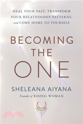 Becoming the One: Heal Your Past, Transform Your Relationship Patterns, and Come Home to Yourself