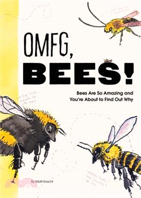 Omfg, Bees!: Bees Are So Amazing and You're about to Find Out Why