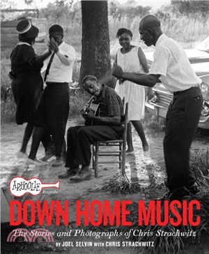 Arhoolie Records Down Home Music：The Stories and Photographs of Chris Strachwitz