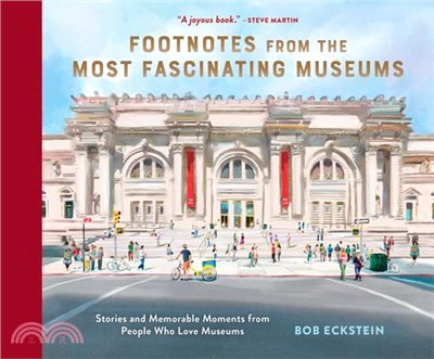 Footnotes from the Most Fascinating Museums: Stories and Memorable Moments from People Who Love Museums