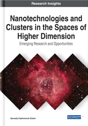 Nanotechnologies and Clusters in the Spaces of Higher Dimension：Emerging Research and Opportunities