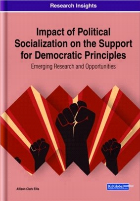Impact of Political Socialization on the Support for Democratic Principles：Emerging Research and Opportunities