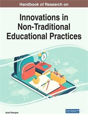 Handbook of Research on Innovations in Non-Traditional Educational Practices, 1 volume