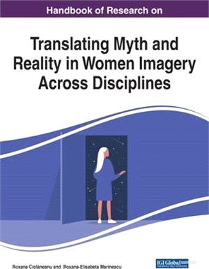 Handbook of Research on Translating Myth and Reality in Women Imagery Across Disciplines, 1 volume