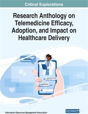 Research Anthology on Telemedicine Efficacy, Adoption, and Impact on Healthcare Delivery