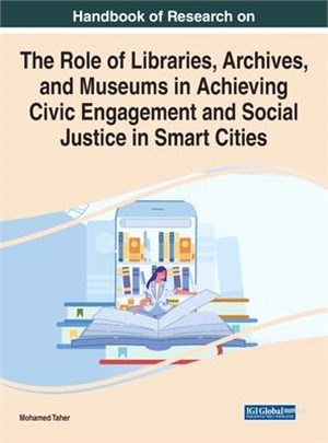 Handbook of Research on the Role of Libraries, Archives, and Museums in Achieving Civic Engagement and Social Justice in Smart Cities