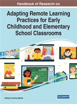 Handbook of research on adapting remote learning practices for early childhood and elementary school classrooms /