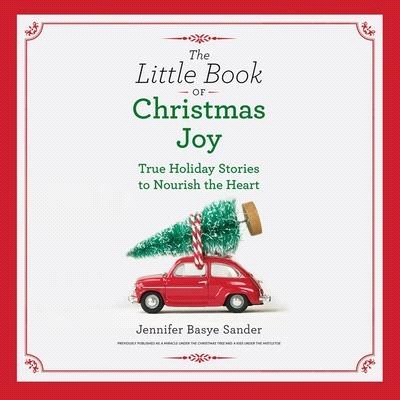 The Little Book of Christmas Joy Lib/E: True Holiday Stories to Nourish the Heart