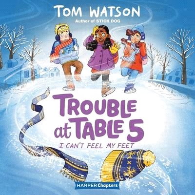 Trouble at Table 5 #4: I Can't Feel My Feet Lib/E