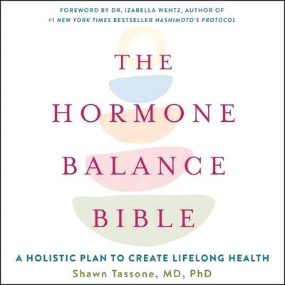 The Hormone Balance Bible Lib/E: A Holistic Plan to Create Lifelong Health