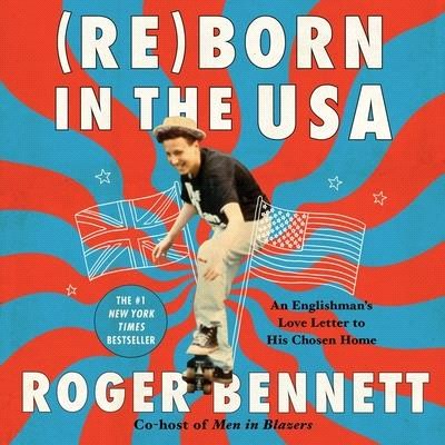 Reborn in the USA Lib/E: A Brit's Love Letter to His Chosen Home