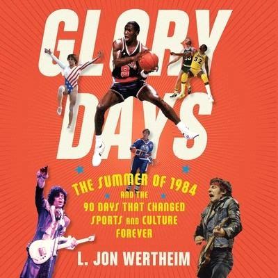 Glory Days Lib/E: The Summer of 1984 and the 90 Days That Changed Sports Forever