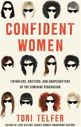 Confident Women: Swindlers, Grifters, and Shapeshifters of the Feminine Persuasion