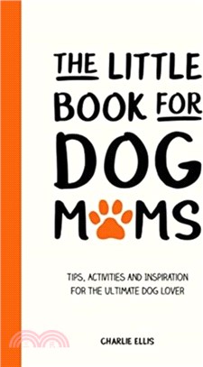 The Little Book for Dog Mums：Tips, Activities and Inspiration for the Ultimate Dog Lover
