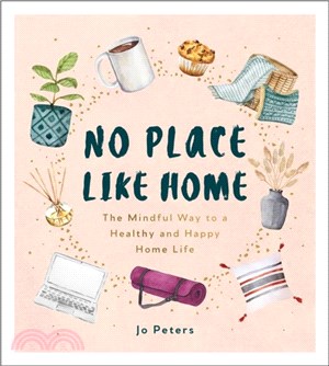 No Place Like Home：The Mindful Way to a Healthy and Happy Home Life