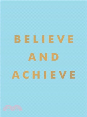 Believe and Achieve：Inspirational Quotes and Affirmations for Success and Self-Confidence