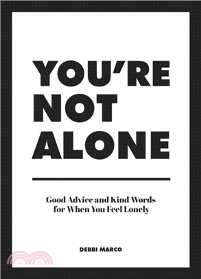 You're Not Alone: Good Advice and Kind Words for When You Feel Lonely