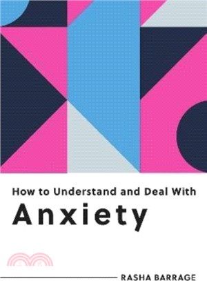 How to Understand and Deal with Anxiety：Everything You Need to Know to Manage Anxiety