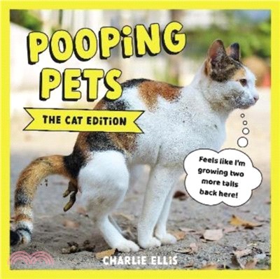 Pooping Pets: The Cat Edition：Hilarious Snaps of Kitties Taking a Dump