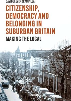 Citizenship, Democracy and Belonging in Suburban Britain: Making the Local