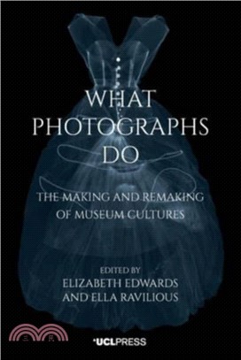 What Photographs Do: The Making and Remaking of Museum Cultures