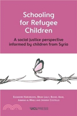 Schooling for Refugee Children：A Social Justice Perspective Informed by Children from Syria