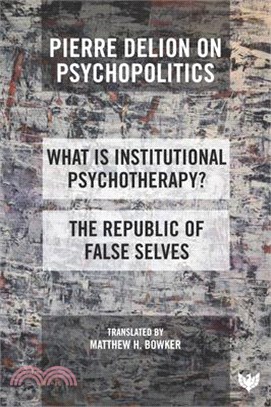 Pierre Delion on Psychopolitics: 'What Is Institutional Psychotherapy?' and 'The Republic of False Selves'