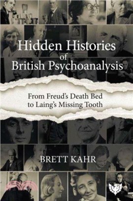 Hidden Histories of British Psychoanalysis: From Freud's Death Bed to Laing's Missing Tooth