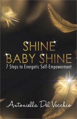 Shine Baby Shine: 7 Steps to Energetic Self-Empowerment