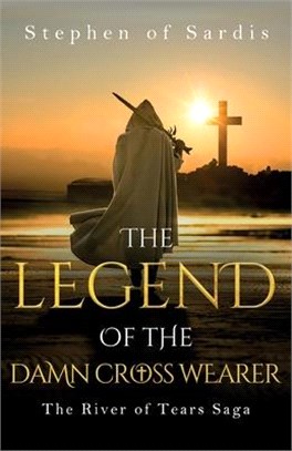 The Legend of The Damn Cross Wearer (The River of Tears Saga)