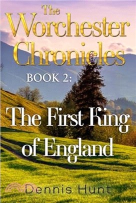 The Worchester Chronicles Book 2: The First King of England