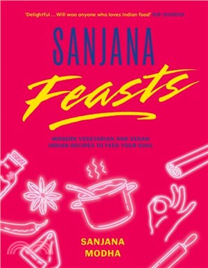 Sanjana Feasts：Modern vegetarian and vegan Indian recipes to feed your soul