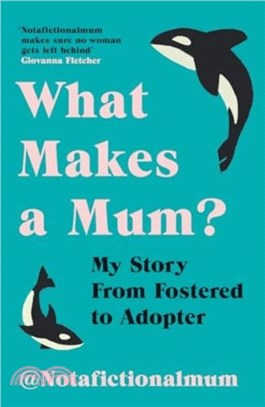 What Makes a Mum?：My Story From Fostered to Adopter